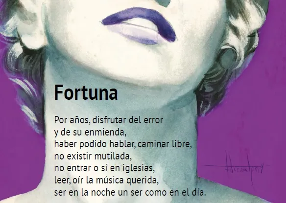 Sobre la ilustración de una mujer, de la que se aprecia el cuello, la barbilla y los labios, el primer párrafo de un texto titulado "Fortuna": "Por años, disfrutar del error y de su enmienda, haber podido hablar, caminar libre, no existir mutilada, no entrar o sí en iglesias, leer, oír la música querida, ser en la noche un ser como en el día".